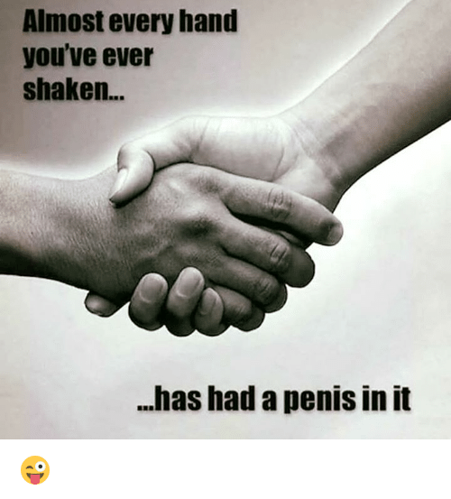 almost-every-hand-youve-ever-shaken-has-had-a-penis-4120731