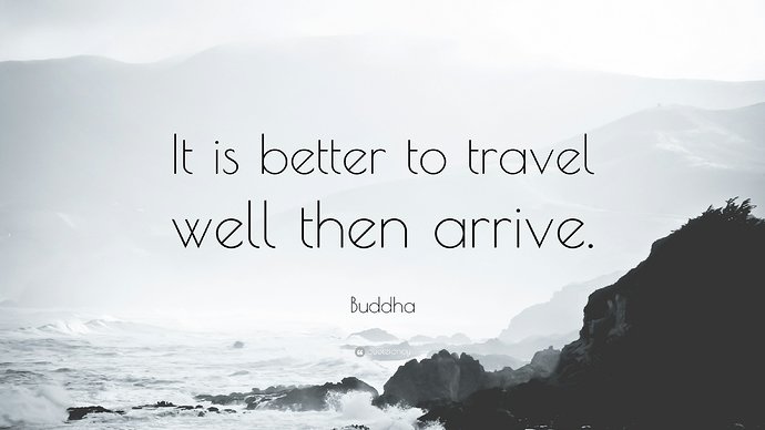 559750-Buddha-Quote-It-is-better-to-travel-well-then-arrive